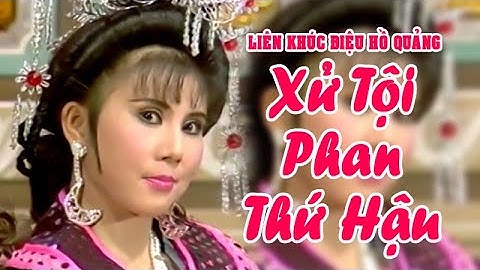 LK hồ quảng | XỬ TỘI PHAN THỨ HẬU (Vũ Linh, Vân Hà, Chí Linh, Bửu Truyện) DHQ | Cải Lương Tôi Yêu