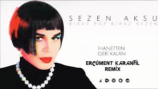 Sezen Aksu - İhanetten Geri Kalan (Ercüment Karanfil) Remix Resimi