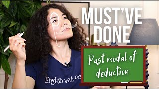 PAST MODALS: must have done - USED FOR DEDUCTION (many examples)