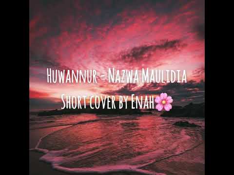 Huwannur (Short cover by Enah)