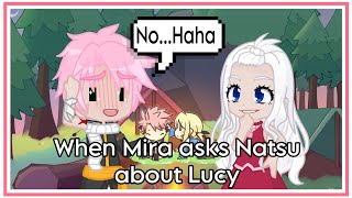 When Mira Asks Natsu About Lucy Fairytail Nalu