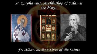 St. Epiphanius, Archbishop of Salamis (12 May): Butler's Lives of the Saints