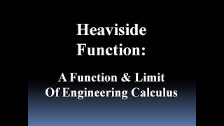 The Heaviside Function (A Function and Limit of Engineering Calculus)