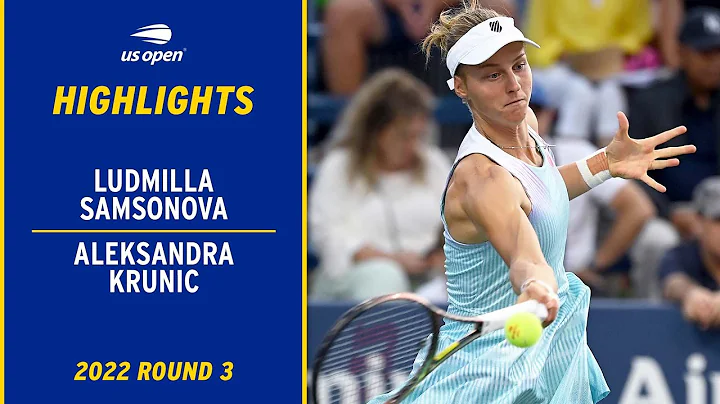 Ludmilla Samsonova vs. Aleksandra Krunic Highlights | 2022 US Open Round 3