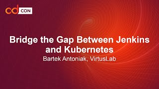 Bridge the Gap Between Jenkins and Kubernetes - Bartek Antoniak, VirtusLab