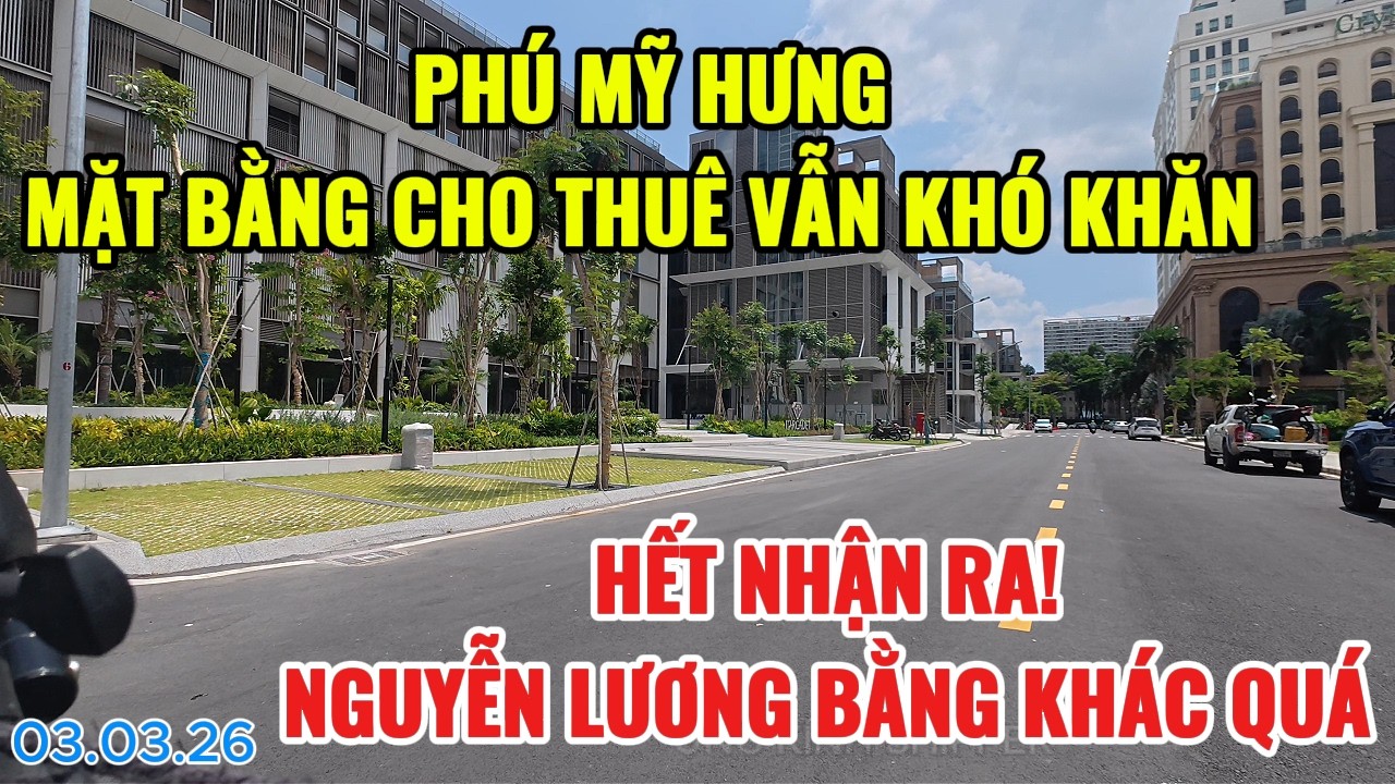 PHÚ MỸ HƯNG SAU TẾT MẶT BẰNG CHO THUÊ VẪN KHÓ KHĂN | HẾT NHẬN RA! NGUYỄN LƯƠNG BẰNG KHÁC QUÁ