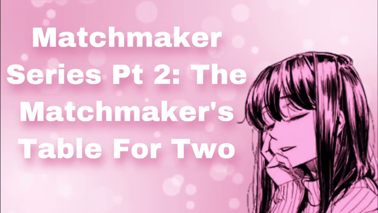 Matchmaker Series Pt 2: The Matchmaker's Table For Two (Restaurant) (Conversational) (Teasing) (F4M)