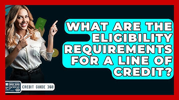 What Are The Eligibility Requirements For A Line Of Credit? - CreditGuide360.com