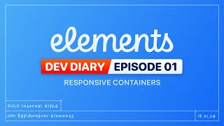 Elements Dev Diary - Ep1 - Responsive Containers