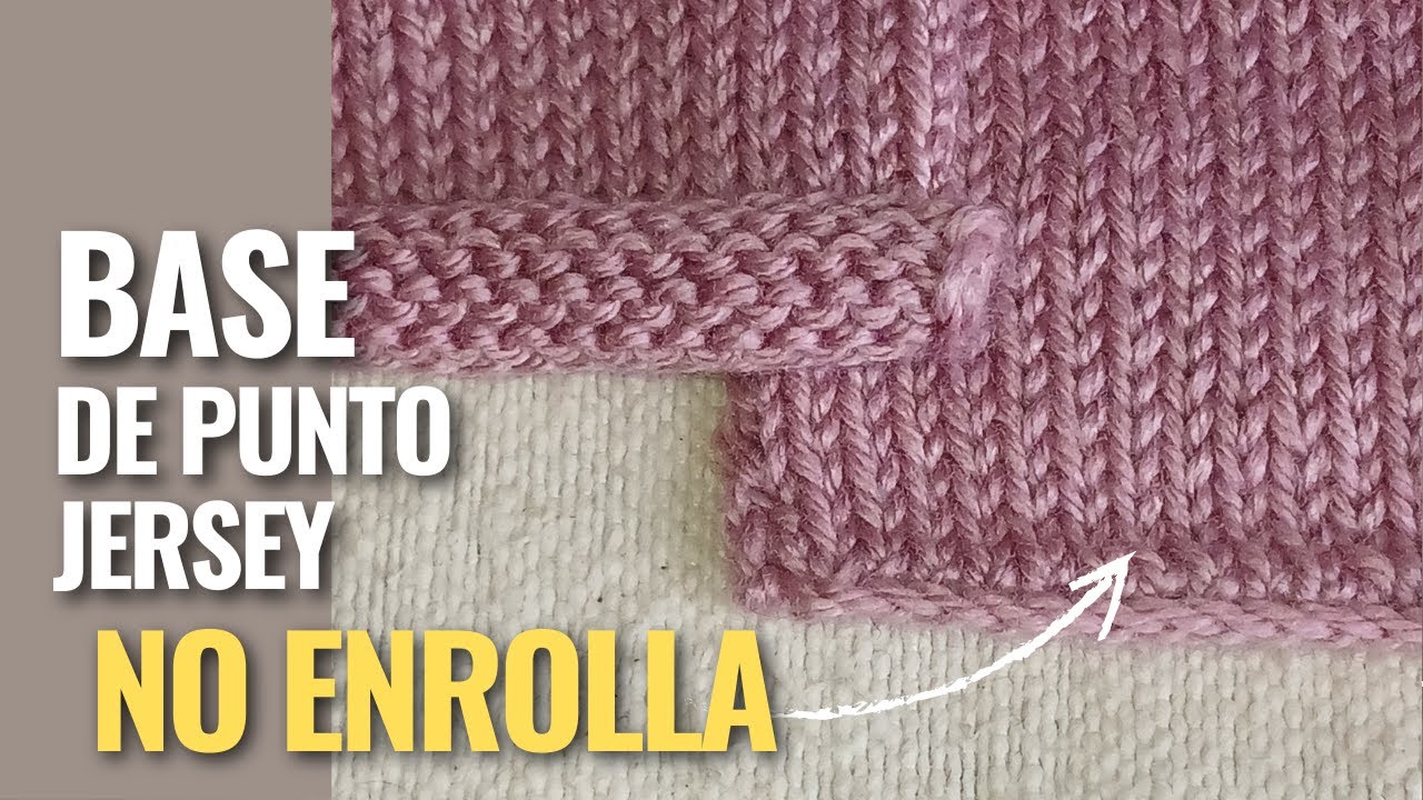 Cómo tejer PUNTO JERSEY para que tu BASE  NO SE ENROLLE. Problema RESUELTO!!!!!!!!!!