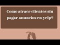 Como atraer clientes sin pagar anuncios en yelp