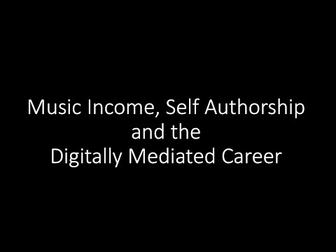 MUSIC INCOME, SELF AUTHORSHIP AND THE DIGITALLY MEDIATED CAREER [CONFERENCE PRESENTATION 2022]