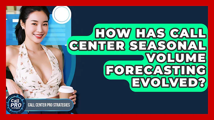 How Has Call Center Seasonal Volume Forecasting Evolved? - Call Center Pro Strategies