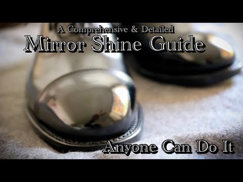 A COMPLETE, DETAILED, & UNCUT GUIDE TO A MIRROR SHINE: A GUARANTEED SHINE