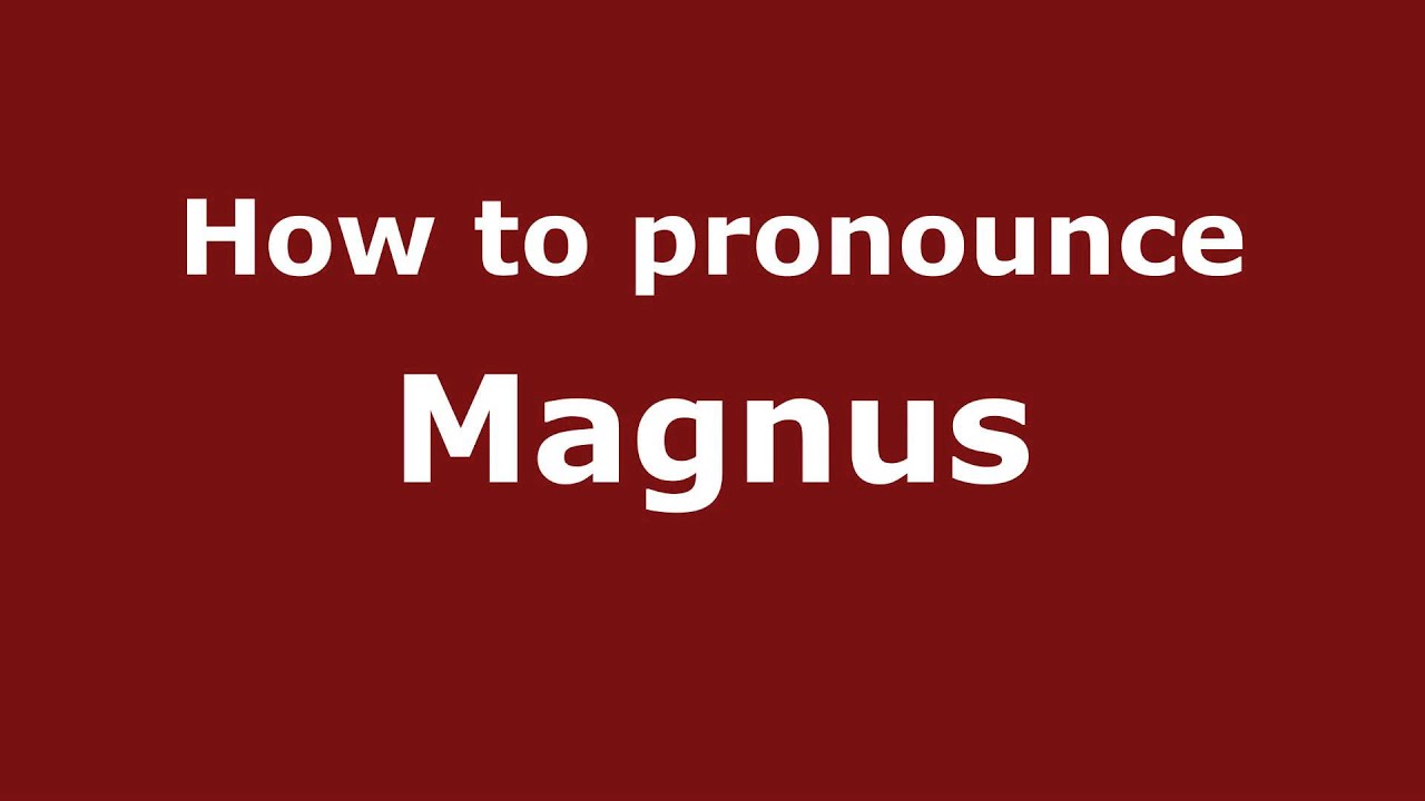 How to Pronounce Magnus - PronounceNames.com 