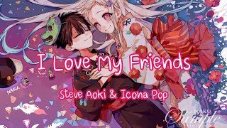 Nightcore - I Love My Friends - Steve Aoki & Icona Pop (lyrics)