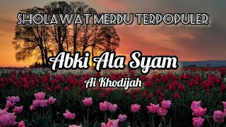 Lirik Abki Ala Syam - Ai Khodijah Arab, Latin & Terjemahan | Sholawat Merdu Terpopuler