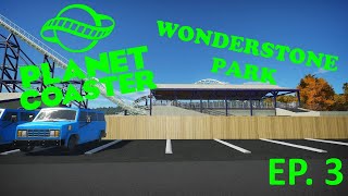Car Park & First Rollercoaster! - Wonderstone Park - Planet Coaster - Ep. 3 | Let's Build!