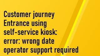 Customer journey. Entrance using self-service kiosk:  error: wrong date operator support required Wealth