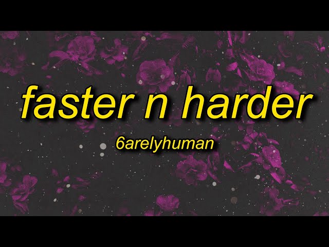 6arelyhuman - Faster N Harder (Lyrics) class=