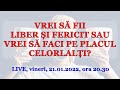 VREI SĂ FII LIBER ȘI FERICIT SAU VREI SĂ FACI PE PLACUL CELORLALȚI?