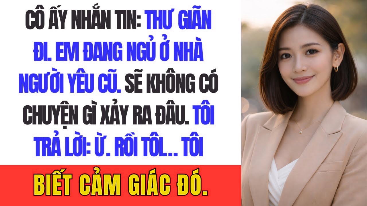 Cô ấy nhắn tin “Thư giãn đi  Em đang ngủ ở nhà người yêu cũ  Sẽ không có chuyện gì xảy ra đâu