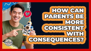 How Can Parents Be More Consistent With Consequences?