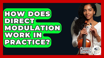 How Does Direct Modulation Work In Practice? - Classical Serenade