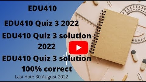 EDU410 QUIZ 3 SOLUTION 2022|EDU410 quiz 3 solutions| SPRING 2022| EDU410 QUIZ 3 SOLVED|100% ACCURATE