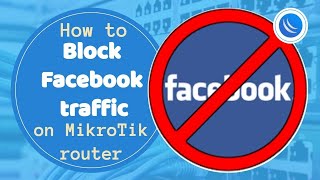 How To Block Facebook Traffic On Mikrotik Router