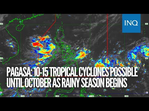 Pagasa: 10-15 tropical cyclones possible until October as rainy season begins