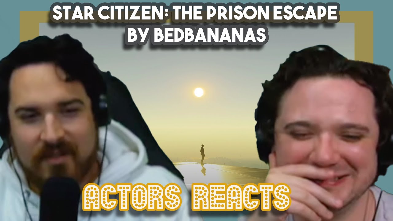 Star Citizen The Prison Escape by BedBananas I Actors React YouTube