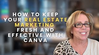 How to Keep Your Real Estate Marketing Fresh and Effective with Canva