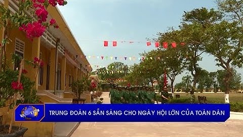 Trung đoàn 6 sẵn sàng cho ngày hội lớn của toàn dân