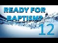 12 STEPS To Be READY For BAPTISM - That You Need To Know!!!