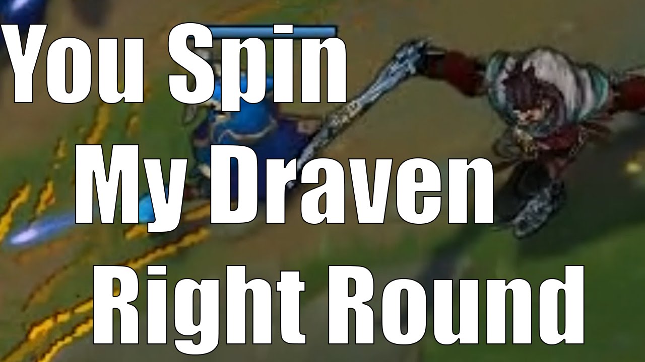 You Spin My Draven Right Round - League Of Legends
