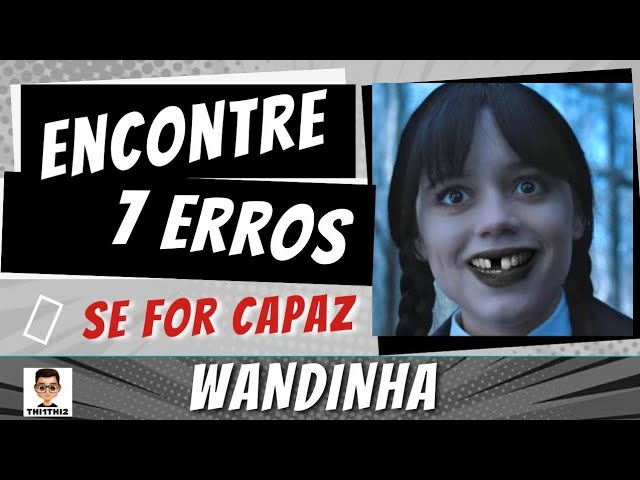 Jogo dos Erros Wandinha Quiz I Encontre os erros nos personagens