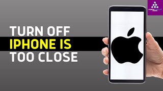 How To Fix iPhone Is Too Close On iOS 17 | Turn Off iPhone Is Too Close Notification