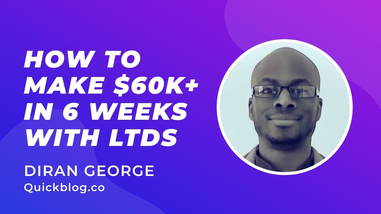 How to Make $60k in 6 Weeks with LTDs - Diran George (Founder, Quickblog)