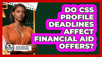 Do CSS Profile Deadlines Affect Financial Aid Offers?