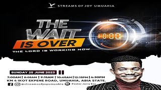 THE WAIT IS OVER - THE LORD IS WORKING NOW || SUNDAY SERVICE || 25TH JUNE 2023