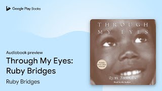 Through My Eyes: Ruby Bridges by Ruby Bridges · Audiobook preview