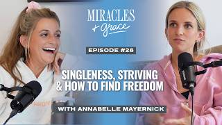 Singleness, Striving & How to Find Freedom (Pt. 2) | Annabelle Mayernick