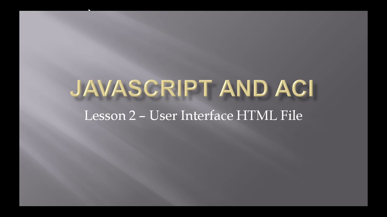 Lesson 2 - Writing the User Interface for Our Javascript and ACI ...