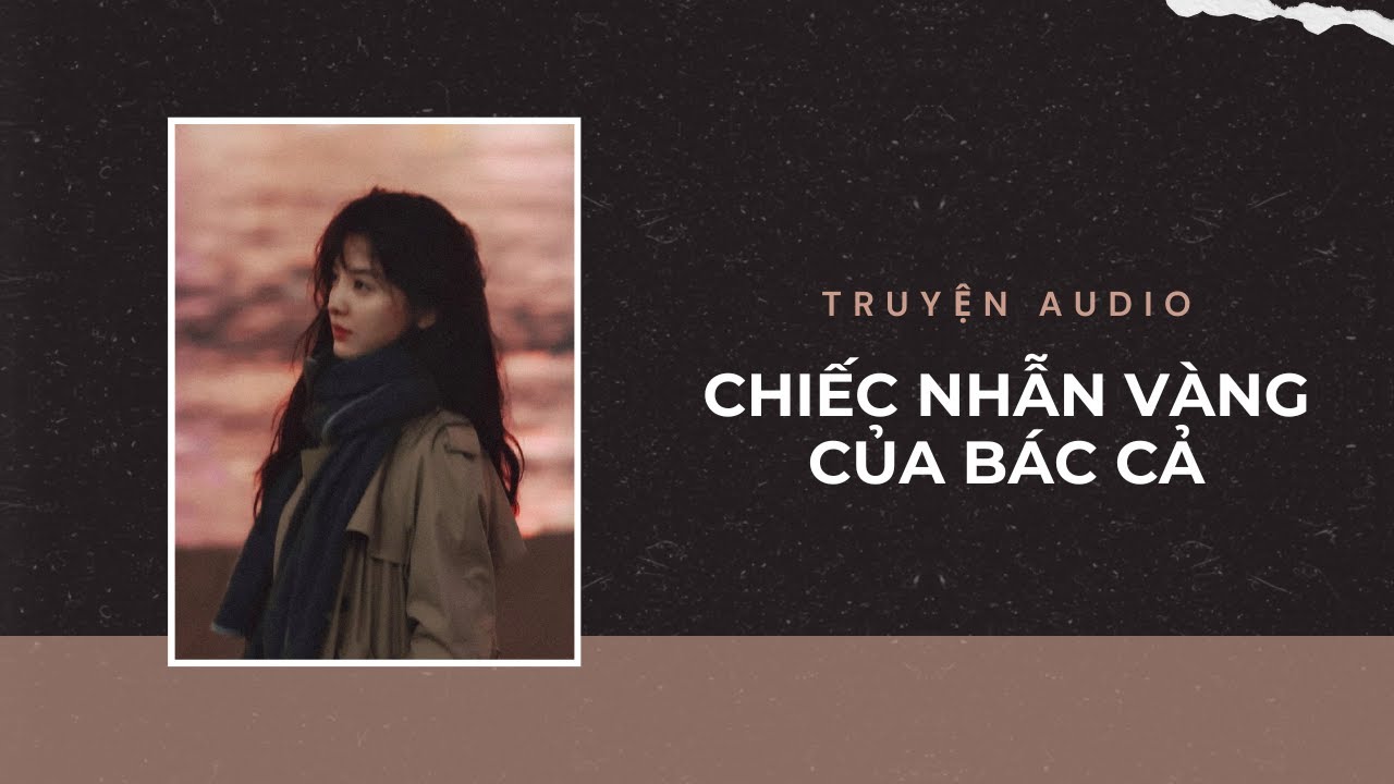 Truyện Audio / Chiếc Nhẫn Vàng Của Bác Cả | Trần Thiên Minh