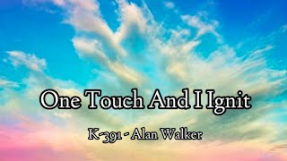 One Touch And I Ignit - K-391 - Alan Walker ((Lyrics))