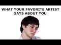 What Your Favorite Artist Says About You
