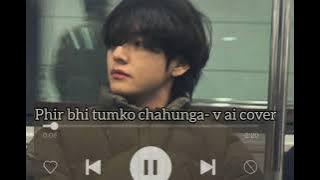 |Kim taehyung V Phir bhi tumko chahunga AI cover| #btsv #bts #aicover #kimtaehyung