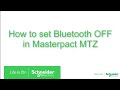 How to set bluetooth off in masterpact mtz  schneider electric support