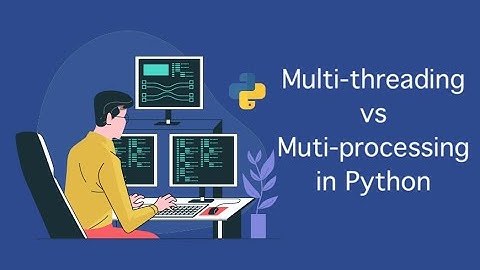 Multi-threading vs Multi-processing programming in Python